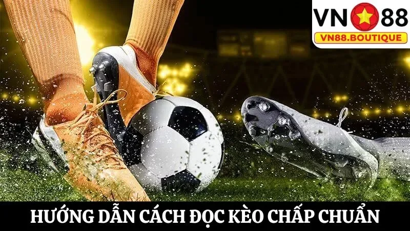 Cách đọc kèo chấp trong cá cược bóng đá chuẩn