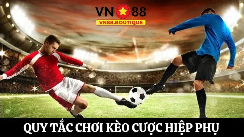 Cập nhật thông tin các quy tắc khi chơi kèo hiệp phụ