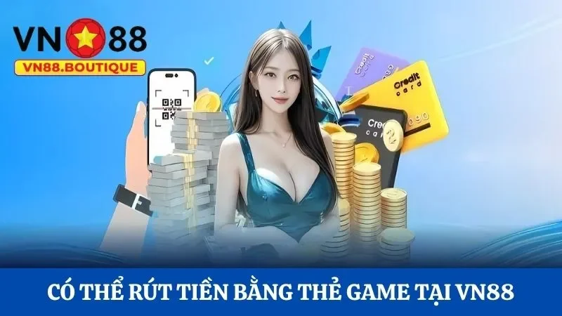 Có thể rút tiền bằng thẻ game tại VN88