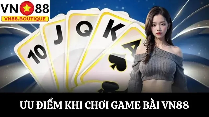 Khám phá loạt ưu điểm khiến game bài VN88 hút người chơi