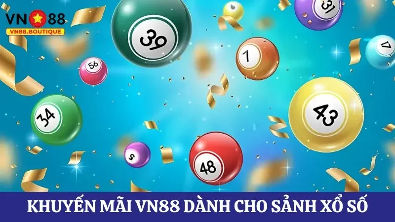 Khuyến mãi VN88 dành cho sảnh xổ số bạn không nên bỏ qua