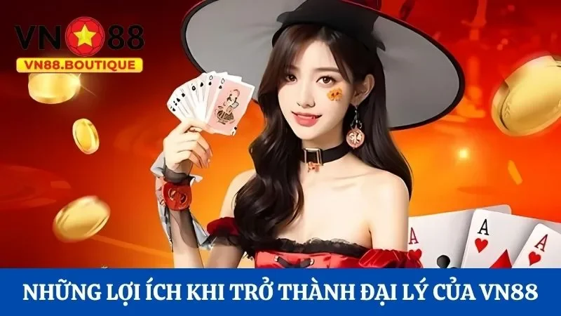 Khám phá những lợi ích khi trở thành đại lý của VN88