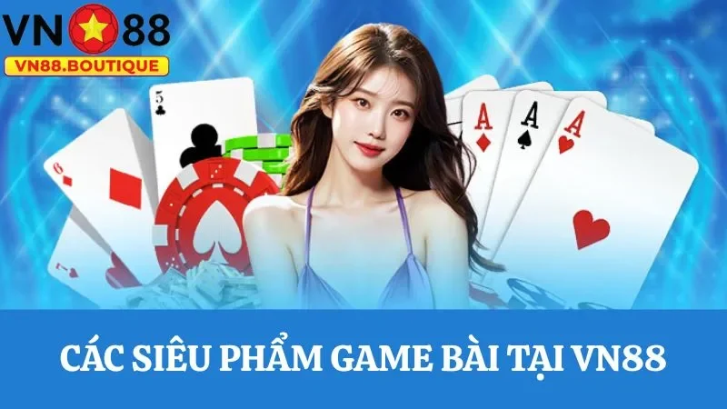 Tham gia các siêu phẩm game bài VN88 với các ván cược hấp dẫn