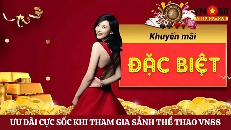 Tổng hợp khuyến mãi VN88 khủng dành cho hội viên tham gia sảnh thể thao